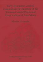 Early Byzantine Vaulted Construction in Churches of the Western Coastal Plains and River Valleys of Asia Minor 1407308106 Book Cover