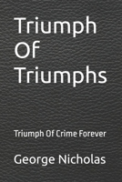 Triumph Of Triumphs: Triumph Of Crime Forever B0FCFR2HMR Book Cover