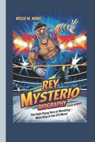 REY MYSTERIO BIOGRAPHY FOR KIDS: THE HIGH-FLYING HERO OF WRESTLING- MEET KING OF THE 619 MOVE B0F38R5K1V Book Cover