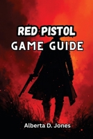 RED PISTOL GAME GUIDE: Master Cards, Weapons, and Biomes with Pro Strategies, Hidden Secrets, and Builds to Conquer Every Run B0FH2ZX2M8 Book Cover