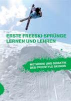 Erste Freeski-Sprünge - Lernen und Lehren: Methodik und Didaktik des Freestyle Skiings 384288690X Book Cover
