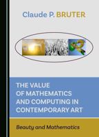 The Value of Mathematics and Computing in Contemporary Art: Beauty and Mathematics 1036403300 Book Cover