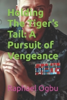 Holding The Tiger’s Tail: A Pursuit of Vengeance B0CH2MFCPC Book Cover