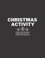 CHRISTMAS ACTIVITY BOOK.: christmas activity book,special activity /coloring page,maze,wordsearch,soduku;glossy paper.7-13years;116pages,8.5*11 INCH B08PX94NVC Book Cover