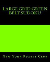 Large Grid Green Belt Sudoku: Sudoku Puzzles From The Archives of The New York Puzzle Club 1477513957 Book Cover