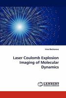 Laser Coulomb Explosion Imaging of Molecular Dynamics 3844334270 Book Cover