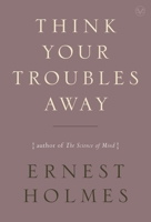 Think Your Troubles Away 1585428418 Book Cover