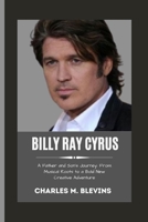 BILLY RAY CYRUS: A Father and Son's Journey: From Musical Roots to a Bold New Creative Adventure B0F5NLQFC6 Book Cover