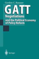 GATT Negotiations and the Political Economy of Policy Reform 3642792863 Book Cover