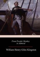 From Powder Monkey to Admiral: A Story of Naval Adventure 1514777185 Book Cover