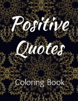 Positive Quotes: Affirmation Coloring Book for Adults Coloring Books for Adult Relaxation B0BFGJG88M Book Cover