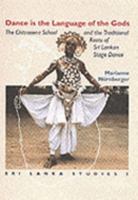 Dance Is the Language of the Gods: The Chitrasena School and the Traditional Roots of Sri Lankan State-Dance (Sri Lanka Studies in the Humanities and the Social Sciences, 5.) 9053835792 Book Cover