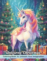 Unicorns Christmas Coloring Book: Amazing Christmas Coloring Book Featuring A Collection of Unicorns and Festive Holiday Scenes for Stress Relief and Relaxation B0CPPDY7TC Book Cover