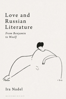 Love and Russian Literature: From Benjamin to Woolf 1350425583 Book Cover