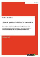 "Innere politische Kultur in Frankreich: Eine Analyse der Krise des franz�sischen Wachstums- und Zivilisationsmodells unter besonderer Ber�cksichtigung der Politikverdrossenheit bei der Pr�sidentschaf 3638950530 Book Cover