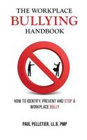 The Workplace Bullying Handbook: How to Identify, Prevent, and Stop a Workplace Bully 0995003629 Book Cover