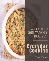 Woo Hoo! 365 Yummy Everyday Cooking Recipes: Greatest Yummy Everyday Cooking Cookbook of All Time B08JJNCWMB Book Cover