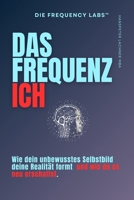 Das Frequenz Ich: Wie dein unbewusstes Selbstbild deine Realität formt – und wie du es neu erschaffst. (THE FREQUENCY LABS™) (German Edition) B0GN5Y645S Book Cover