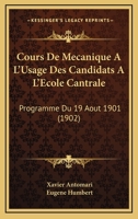 Cours De Mecanique A L'Usage Des Candidats A L'Ecole Cantrale: Programme Du 19 Aout 1901 (1902) 116809299X Book Cover