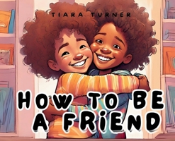 How to Be a Friend B0CRKK3QX5 Book Cover