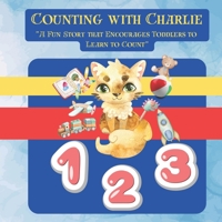 Counting with Charlie: A Fun Story that Encourages Toddlers to Learn to Count B0C6BR7GL3 Book Cover