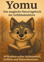 Yomu - Das magische Naturtagebuch der Gefühlsdetektive: 10 Wochen voller Achtsamkeit, Gefühle und Naturabenteuer (Yomu – Achtsamkeit für kleine Entdecker) (German Edition) 3982744466 Book Cover