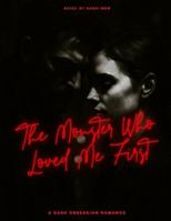 The Monster Who Love Me First: A Dark Obsession Romance (DARK ROMANCE) B0G4RQTR23 Book Cover