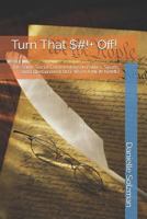 Turn That $#!+ Off!: The Same Social Commentary on Politics, Sports, and Entertainment BUT WITH A NEW NAME! 171999630X Book Cover