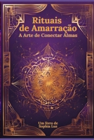 Rituais de Amarração: A Arte de Conectar Almas (Portuguese Edition) B0DTGBHPTT Book Cover