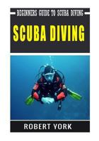 Scuba Diving: Beginners Guide to Scuba Diving 154088838X Book Cover