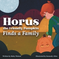 Horus the Friendly Pumpkin Finds a Family B0CKN89KL7 Book Cover