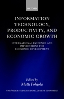 Information Technology, Productivity, and Economic Growth: International Evidence and Implications for Economic Development (W I D E R Studies in Development Economics) 0199243980 Book Cover