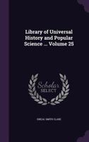 Library of Universal History and Popular Science ... Volume 25 1356446620 Book Cover