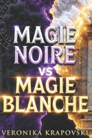 MAGIE NOIRE vs MAGIE BLANCHE Différences, Origines et Risques Révélés: Choisir Sans Se Tromper: Pouvoirs, Rituel et Dangers Expliqués (French Edition) B0GTYV3QB3 Book Cover