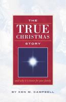 The True Christmas Story: And Why It Is Better for Your Family 1614349037 Book Cover