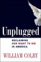 Unplugged: Reclaiming Our Right to Die in America 0814408826 Book Cover