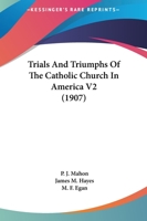 Trials And Triumphs Of The Catholic Church In America V2 1104927233 Book Cover