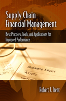 Supply Chain Financial Management: Best Practices, Tools, and Applications for Improved Performance 1604271167 Book Cover