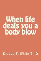 When life gives you a body blow 148027206X Book Cover