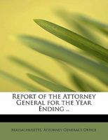 Report of the Attorney General for the Year Ending .. 1241655065 Book Cover
