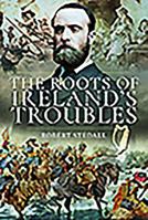 The Roots of Ireland's Troubles 1526751615 Book Cover