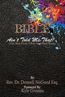 The Bible Ain't Told Me That!: (The Bad Truth From the Good Book.) 1729653065 Book Cover
