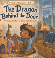 The Dragon Behind the Door: A Brave Adventure in a Box-Built Kingdom (Cardboard Kingdoms) B0HBV982Y8 Book Cover