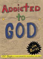 Addicted to God: 50 Days to a More Powerful Relationship With God 0830725318 Book Cover