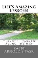 Life's Amazing Lessons: Things I Learned Along the Way 1519112858 Book Cover