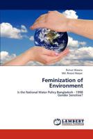 Feminization of Environment: Is the National Water Policy Bangladesh - 1998 Gender Sensitive? 3848436256 Book Cover