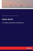 Edwin Booth: In Twelve Dramatic Characters 3337375790 Book Cover