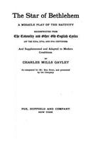 The Star of Bethlehem: A Miracle Play of the Nativity, Reconstructed From the Towneley and Other Old English Cycles (Of the Xiiith, Xivth and Xvth Centuries) 1534732527 Book Cover