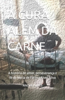 A CURA ALÉM DA CARNE: A história de amor, perseverança e fé de Maria de Fátima Alves Silva (Portuguese Edition) B0H9G35TF9 Book Cover