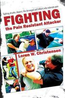 Fighting the Pain Resistant Attacker: Step-By-Step Survival Techniques 1594394512 Book Cover